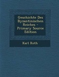 Cover: Geschichte Des Byzantinischen Reiches - Nabu Press