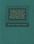 Cover: The Basis of Mr. Samuel Crompton's Claims to a Second Remuneration from Parliament for His Discovery of the Mule Spinning Machine. Repr - Primary Sour - Nabu Press