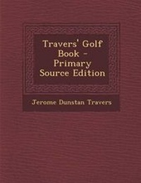 Enlarge image Cover: Travers' Golf Book - Nabu Press