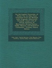 Enlarge image Cover: Six Old English Chronicles, of Which Two Are Now First Translated from the Monkish Latin Originals - Nabu Press
