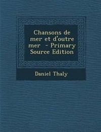 Enlarge image Cover: Chansons de Mer Et D'Outre Mer - Nabu Press