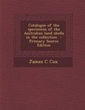 Cover: Catalogue of the Specimens of the Australian Land Shells in the Collection - Nabu Press