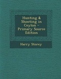 Cover: Hunting & Shooting in Ceylon - Nabu Press