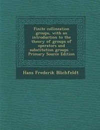 Enlarge image Cover: Finite Collineation Groups, with an Introduction to the Theory of Groups of Operators and Substitution Groups - Nabu Press