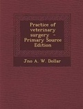 Cover: Practice of Veterinary Surgery - Nabu Press
