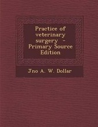Enlarge image Cover: Practice of Veterinary Surgery - Nabu Press
