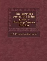 Enlarge image Cover: The Garment Cutter and Ladies Guide - Nabu Press