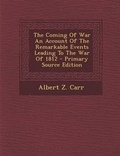 Cover: Coming of War an Account of the Remarkable Events Leading to the War of 1812 - Nabu Press