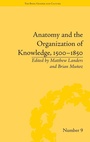 Cover: Anatomy and the Organization of Knowledge, 1500-1850 - Pickering & Chatto (Publishers) Ltd