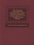Cover: Story of a Consecrated Life; Commemorative of REV. Charles S. Schaeffer, Brevet-Captain, U. S. V - Nabu Press