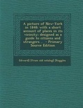 Cover: A Picture of New-York in 1848; With a Short Account of Places in Its Vicinity; Designed as a Guide to Citizens and Strangers .. - Primary Source Editi - Nabu Press