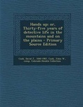 Cover: Hands Up; Or, Thirty-Five Years of Detective Life in the Mountains and on the Plains - Nabu Press