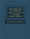 Cover: Happy Day; New Musical Play in Two Acts - Nabu Press