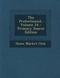Enlarge image Cover: Protectionist, Volume 24 - Nabu Press