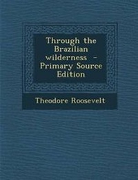 Abbildung von: Through the Brazilian Wilderness - Nabu Press
