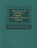 Cover: Prince of Parthia, a Tragedy - Nabu Press