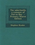 Cover: Sabertooth; A Romance of Put-In-Bay - Nabu Press