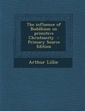 Bild: Influence of Buddhism on Primitive Christianity - Nabu Press