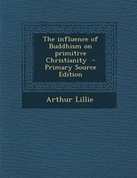 Bild: Influence of Buddhism on Primitive Christianity - Nabu Press