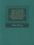 Cover: A History of Buffalo and Niagara Falls, Including a Concise Account of the Aboriginal Inhabitants of This Region; The First White Explorers and Miss - Nabu Press