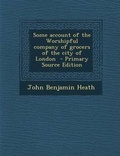 Cover: Some Account of the Worshipful Company of Grocers of the City of London - Nabu Press