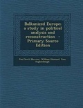 Cover: Balkanized Europe; A Study in Political Analysis and Reconstruction - Nabu Press
