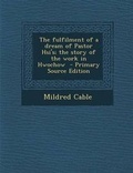 Cover: The Fulfilment of a Dream of Pastor Hsi's; The Story of the Work in Hwochow - Nabu Press