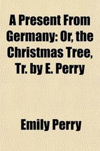 Enlarge image Cover: A Present from Germany; Or, the Christmas Tree, Tr. by E. Perry - General Books