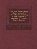 Cover: Man Jesus; Being a Brief Account of the Life and Teaching of the Prophet of Nazareth - Nabu Press