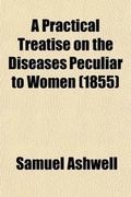 Cover: A Practical Treatise on the Diseases Peculiar to Women; Illustrated by Cases Derived from Hospital and Private Practice - Rarebooksclub.com