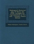 Cover: Shakespere's Historical Play of Henry the Fifth, Arranged for Representation in Five Acts - Nabu Press