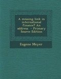 Cover: A Missing Link in International Finance? an Address - Nabu Press