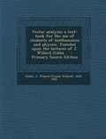 Cover: Vector Analysis; A Text-Book for the Use of Students of Mathematics and Physics, Founded Upon the Lectures of J. Willard Gibbs .. - Nabu Press