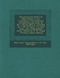 Enlarge image Cover: The Provincial Letters of Blaise Pascal. a New Translation with Historical Introduction and Notes by REV. Thomas M'Crie, Preceded by a Life of Pascal, a Critical Essay, and a Biographical Notice. Edited by O. W. Wight - Nabu Press