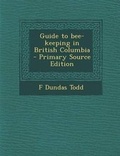 Cover: Guide to Bee-Keeping in British Columbia - Nabu Press