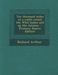 Cover: Ten Thousand Miles in a Yacht Round the West Indies and Up the Amazon - Nabu Press