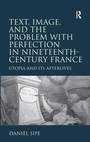 Cover: Text, Image, and the Problem with Perfection in Nineteenth-Century France - Routledge