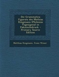 Cover: Die Grammatica Figurata Des Mathias Ringmann (Philesius Vogesigena) in Faksimiledruck - Nabu Press