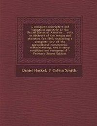 Enlarge image Cover: A Complete Descriptive and Statistical Gazetteer of the United States of America ... with an Abstract of the Census and Statistics for 1840, Exhibiting a Complete View of the Agricultural, Commercial, Manufacturing, and Literary Condition and Resources of - Nabu Press