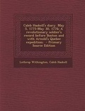 Cover: Caleb Haskell's Diary. May 5, 1775-May 30, 1776; A Revolutionary Soldier's Record Before Boston and with Arnold's Quebec Expedition; - Nabu Press