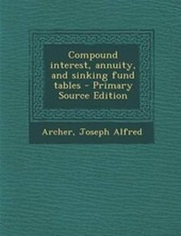 Enlarge image Cover: Compound Interest, Annuity, and Sinking Fund Tables - Nabu Press