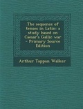 Cover: The Sequence of Tenses in Latin - Nabu Press