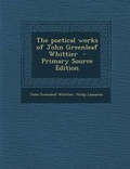 Cover: The Poetical Works of John Greenleaf Whittier - Nabu Press