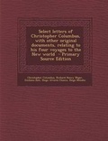 Cover: Select Letters of Christopher Columbus, with Other Original Documents, Relating to His Four Voyages to the New World - Nabu Press