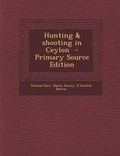 Cover: Hunting & Shooting in Ceylon - Nabu Press
