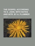 Cover: The Gospel According to S. John, with Notes and Intr. by A. Plummer - Rarebooksclub.com