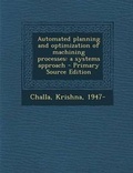 Cover: Automated Planning and Optimization of Machining Processes - Nabu Press