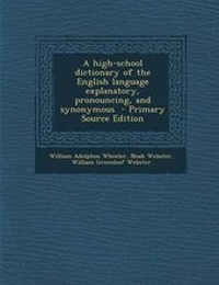 Enlarge image Cover: High-School Dictionary of the English Language Explanatory, Pronouncing, and Synonymous - Nabu Press