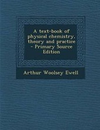 Enlarge image Cover: Text-Book of Physical Chemistry, Theory and Practice - Nabu Press