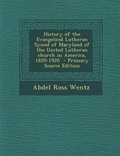 Cover: History of the Evangelical Lutheran Synod of Maryland of the United Lutheran Church in America, 1820-1920 - Nabu Press